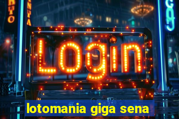 lotomania giga sena